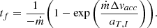 $$ \begin{aligned} t_{f}=\frac{1}{-\dot{m}}\Bigg (1-\exp \bigg (\frac{\dot{m}\Delta v_{acc}}{a_{T,I}}\bigg )\Bigg ) . \end{aligned} $$