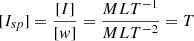$$ \begin{aligned}{[I_{sp}]}=\frac{[I]}{[w]}=\frac{MLT^{-1}}{MLT^{-2}}=T \end{aligned} $$