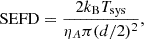 $$ \begin{aligned} \mathrm{SEFD}=\frac{2k_{\mathrm{B}}T_{\mathrm{sys}}}{\eta _{A}\pi (d/2)^{2}}, \end{aligned} $$