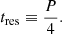 $$ \begin{aligned} t_{\rm res} \equiv \frac{P}{4}. \end{aligned} $$