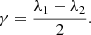 $$ \gamma = \frac {\lambda _1 - \lambda _2}{2}. $$