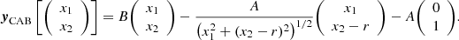 $$ \boldsymbol {y}_{\mathrm {CAB}}\left [ {\left (\begin {array}{c} x_1 \\ x_2 \end {array}\right )} \right ] = B {\left (\begin {array}{c} x_1 \\ x_2 \end {array}\right )} - \frac {A}{\left (x_1^2 + (x_2 - r)^2\right )^{1/2}} {\left (\begin {array}{c} x_1 \\ x_2 - r \end {array}\right )} - A {\left (\begin {array}{c} 0\\ 1 \end {array}\right )}. $$