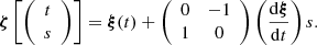 $$ \boldsymbol {\zeta } \left [ {\left (\begin {array}{c} t\\ s \end {array}\right )}\right ] = \boldsymbol {\xi } (t) + {\left (\begin {array}{cc} 0 &-1\\ 1 &0 \end {array}\right )} \left (\frac {{\mathrm {d}}\boldsymbol {\xi }}{{\mathrm {d}}t}\right )s. $$