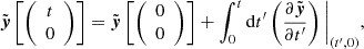 $$ {\tilde {\boldsymbol {y}}}\left [{\left (\begin {array}{c} t\\ 0 \end {array}\right )}\right ] = {\tilde {\boldsymbol {y}}}\left [{\left (\begin {array}{c} 0\\ 0 \end {array}\right )}\right ] + \int ^{t}_{0}{\mathrm {d}}t^{\prime}\left (\frac {\partial {\tilde {\boldsymbol {y}}}}{\partial t^{\prime}}\right )\Bigg |_{(t^{\prime},0)}, $$