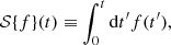 $$ {\cal {{S}}}{\{ }f{\} }(t) \equiv \int ^{t}_0 {\mathrm {d}}t^{\prime}f(t^{\prime}), $$