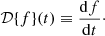 $$ {\cal {{D}}}{\{ }f{\} }(t) \equiv \dfrac {{\mathrm {d}}f}{{\mathrm {d}}t}\cdot $$