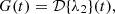 $$ G(t) = {\cal {{D}}}{\{ }\lambda _2{\} }(t), $$