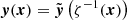 $ \boldsymbol {y}(\boldsymbol {x}) = {\tilde {\boldsymbol {y}}}\left (\zeta ^{-1}(\boldsymbol {x})\right ) $
