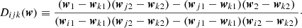 $$ D_{ijk}(\boldsymbol {w}) \equiv \frac {(\boldsymbol {w}_1 - \boldsymbol {w}_{k1})(\boldsymbol {w}_{j2} - \boldsymbol {w}_{k2}) - (\boldsymbol {w}_{j1} - \boldsymbol {w}_{k1})(\boldsymbol {w}_2 - \boldsymbol {w}_{k2})}{(\boldsymbol {w}_{i1} - \boldsymbol {w}_{k1})(\boldsymbol {w}_{j2} - \boldsymbol {w}_{k2}) - (\boldsymbol {w}_{j1} - \boldsymbol {w}_{k1})(\boldsymbol {w}_{i2} - \boldsymbol {w}_{k2})}\cdot $$