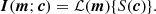 $$ \boldsymbol {I}(\boldsymbol {m};\boldsymbol {c}) = {\cal {{L}}}(\boldsymbol {m}){\{ }S(\boldsymbol {c}){\} }. $$