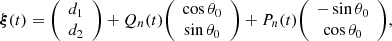 $$ \boldsymbol {\xi }(t) = {\left (\begin {array}{c} d_1\\ d_2 \end {array}\right )} + Q_n(t) {\left (\begin {array}{c} \cos \theta _0\\ \sin \theta _0 \end {array}\right )} + P_n(t) {\left (\begin {array}{c} -\sin \theta _0\\ \cos \theta _0 \end {array}\right )}, $$