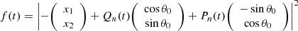 $$ f(t) = \left |-{\left (\begin {array}{c} x_1\\ x_2 \end {array}\right )} + Q_n(t) {\left (\begin {array}{c} \cos \theta _0\\ \sin \theta _0 \end {array}\right )} + P_n(t) {\left (\begin {array}{c} -\sin \theta _0 \\ \cos \theta _0 \end {array}\right )} \right |^2 $$