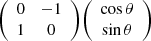 $ {\left (\begin {array}{cc} 0 & -1 \\ 1 & 0 \end {array}\right )} {\left (\begin {array}{c} \cos \theta \\ \sin \theta \end {array}\right )} $