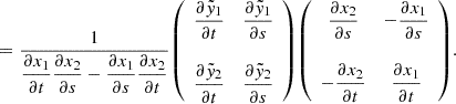 $$ = \dfrac {1}{\dfrac {\partial x_1}{\partial t} \dfrac {\partial x_2}{\partial s} - \dfrac {\partial x_1}{\partial s} \dfrac {\partial x_2}{\partial t}} {\left (\begin {array}{cc} \dfrac {\partial \tilde y_1}{\partial t} &\dfrac {\partial \tilde y_1}{\partial s}\\ &\\ \dfrac {\partial \tilde y_2}{\partial t} &\dfrac {\partial \tilde y_2}{\partial s} \end {array}\right )} {\left (\begin {array}{cc} \dfrac {\partial x_2}{\partial s} &-\dfrac {\partial x_1}{\partial s}\\ &\\ -\dfrac {\partial x_2}{\partial t} &\dfrac {\partial x_1}{\partial t} \end {array}\right )}. $$