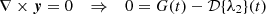 $$ \nabla \times \boldsymbol {y} = 0 \quad \Rightarrow \quad 0 = G(t) - {\cal {{D}}}{\{ }\lambda _2{\} }(t) $$
