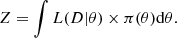 $$ Z = \int L(D| \theta ) \times \pi (\theta ){\mathrm {d}}\theta . $$