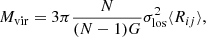 $$ \begin{aligned} M_{\rm vir}= 3\pi \frac{N}{(N-1)G}\sigma _{\rm los}^2 \langle R_{ij} \rangle , \end{aligned} $$