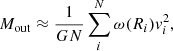 $$ \begin{aligned} M_{\rm out} \approx \frac{1}{GN} \sum _i^N \omega (R_i)v_{i}^2, \end{aligned} $$