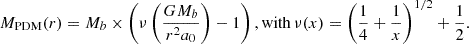 $$ \begin{aligned} M_{\rm PDM}(r) = M_b \times \left( {\nu \left( {\frac{GM_b}{r^2a_0}} \right) } - 1 \right), \mathrm{with} \,\nu (x) = \left({\frac{1}{4} + \frac{1}{x}}\right)^{1/2} + \frac{1}{2} .\end{aligned} $$