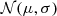 $ {\cal {{N}}}(\mu , \sigma ) $