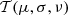 $ {\cal {{T}}}(\mu , \sigma , \nu ) $