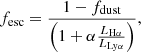 $$ f_\mathrm {esc} = \frac {1 - f_\mathrm {dust}}{\left (1 + \alpha \frac {L_{{\mathrm {H\alpha }}}}{L_{{\mathrm {Ly\alpha }}}}\right )}, $$