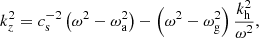 $$ \begin{aligned} k_z^2 = c_{\rm s}^{-2}\left( \omega ^2 - \omega _{\rm a}^2 \right) - \left( \omega ^2 - \omega _{\rm g}^2 \right)\frac{k_{\rm h}^2}{\omega ^2}, \end{aligned} $$