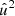$ \hat{u}^2 $