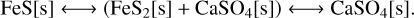 \ce{FeS}[\mathrm{s}] \longleftrightarrow \left(\ce{FeS2}[\mathrm{s}] + \ce{CaSO4}[\mathrm{s}]\right) \longleftrightarrow \ce{CaSO4}[\mathrm{s}].