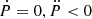 $ {\dot {P}} = 0, \ddot {P} < 0 $