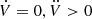$ {\dot {V}} = 0, \ddot {V} >0 $
