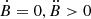 $ {\dot {B}} = 0, \ddot {B} >0 $
