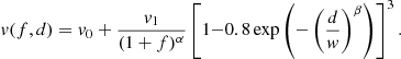 $$ v(f, d) = v_0 + \frac {v_1}{(1+f)^\alpha }\left [1{-}0.8\exp \left (-\left (\frac {d}{w}\right )^\beta \right )\right ]^3. $$