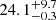 $ 24.1^{+9.7}_{-0.3} $