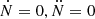 $ {\dot {N}}=0, \ddot {N}=0 $