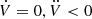 $ {\dot {V}} = 0, \ddot {V} < 0 $