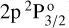 $2\frame{\frame{\text{p}}^2}\frame{\text{P}}_\frame{3/2}^o$