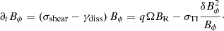$$ \begin{aligned} \partial _t B_{\phi }=\left(\sigma _{\rm shear}-\gamma _{\rm diss}\right) B_{\phi }=q\Omega B_{\rm R}-\sigma _{\rm TI}\frac{\delta B_{\phi }^2}{B_{\phi }}\cdot \end{aligned} $$