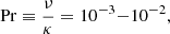 $$ \begin{aligned} \mathrm{Pr} \equiv \frac{\nu }{\kappa } = 10^{-3}{-}10^{-2}, \end{aligned} $$