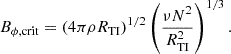 $$ \begin{aligned} {B_{\phi ,\mathrm{crit}}} = \left(4\pi \rho R_{\rm TI}\right)^{{1}/{2}} \left(\frac{\nu N^2}{R_{\rm TI}^2}\right)^{{1}/{3}}. \end{aligned} $$