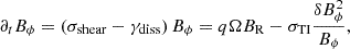 $$ \begin{aligned} \partial _t B_{\phi }&=\left(\sigma _{\rm shear}-\gamma _{\rm diss}\right) B_{\phi }=q\Omega B_{\rm R}-\sigma _{\rm TI}\frac{\delta B_{\phi }^2}{B_{\phi }}, \end{aligned} $$