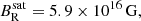 $$ \begin{aligned} B_{\rm R}^\mathrm{sat}&= 5.9\times 10^{16}\,\mathrm{G} ,\end{aligned} $$