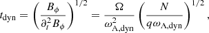 $$ \begin{aligned} t_{\rm dyn} = \left(\frac{B_\phi }{\partial _t^2 B_\phi }\right)^{1/2} = \frac{\Omega }{\omega _{\rm A,dyn}^2} \left(\frac{N}{q \omega _{\rm A,dyn}}\right)^{1/2}, \end{aligned} $$