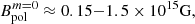 $$ \begin{aligned} B^{m = 0}_{\rm pol}&\approx 0.15{-}1.5\times 10^{15}\mathrm{G},\end{aligned} $$
