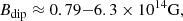 $$ \begin{aligned} B_{\rm dip}&\approx 0.79{-}6.3\times 10^{14}\mathrm{G}, \end{aligned} $$