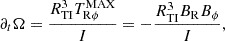 $$ \begin{aligned} \partial _t{\Omega } = \frac{R_{\rm TI}^{3} T^\mathrm{MAX}_{\rm R\phi }}{I} = -\frac{R_{\rm TI}^{3} B_{\rm R} B_{\phi }}{I}, \end{aligned} $$