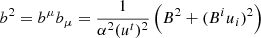 $ b^2 = b^\mu b_\mu = \frac{1}{\alpha^2 (u^t)^2} \left(B^2 + (B^i u_i)^2\right) $