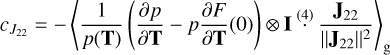 $\[c_{J_{22}}=-\left\langle\frac{1}{p(\mathbf{T})}\left(\frac{\partial p}{\partial \mathbf{T}}-p \frac{\partial F}{\partial \mathbf{T}}(0)\right) \otimes \mathbf{I}^{(4)}_{~~~\cdot} \frac{\mathbf{J}_{22}}{\left\|\mathbf{J}_{22}\right\|^2}\right\rangle_{\mathrm{g}}\]$