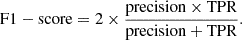 $$ \begin{aligned} \mathrm{F1-score} = 2 \times \frac{\mathrm{precision \times TPR}}{\mathrm{precision + TPR}}. \end{aligned} $$