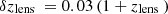 $ \delta z_{{\mathrm {lens}}\ } = 0.03\left (1+z_{{\mathrm {lens}}\ }\right ) $